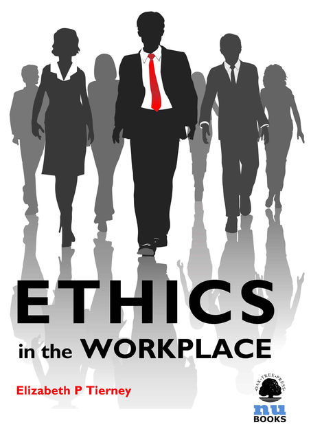 Ethics in the Workplace, Elizabeth P Tierney
