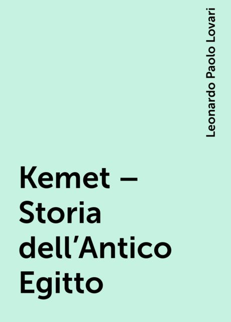 Kemet – Storia dell'Antico Egitto, Leonardo Paolo Lovari