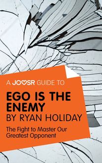 A Joosr Guide to… Ego is the Enemy by Ryan Holiday, Joosr