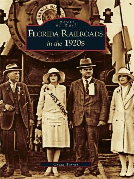 Florida Railroads in the 1920's, Gregg Turner