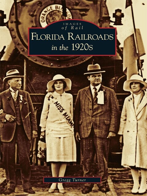 Florida Railroads in the 1920's, Gregg Turner