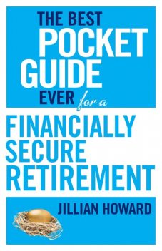 The Best Pocket Guide Ever for a Financially Secure Retirement, Jillian Howard