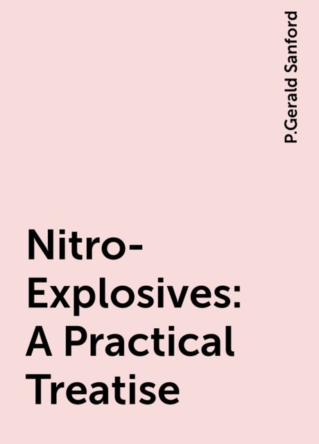 Nitro-Explosives: A Practical Treatise, P.Gerald Sanford
