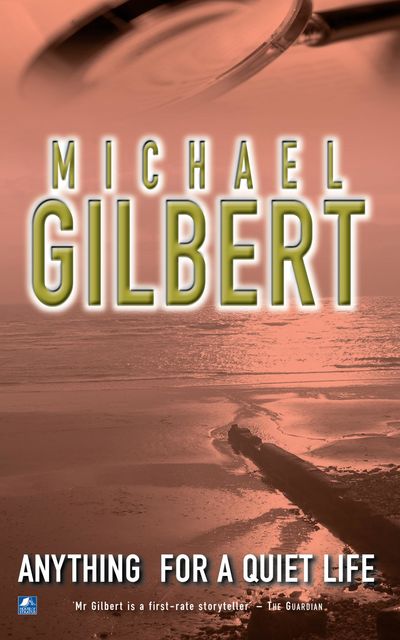 Anything For A Quiet Life & Other Mysteries, Michael Gilbert