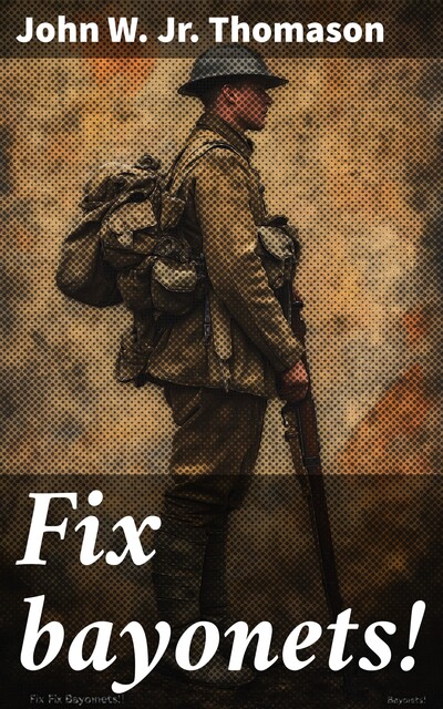 Fix Bayonets, Jr. Captain John W. Thomason