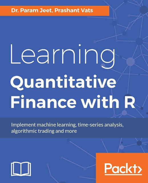 Learning Quantitative Finance with R, Param Jeet, Prashant Vats