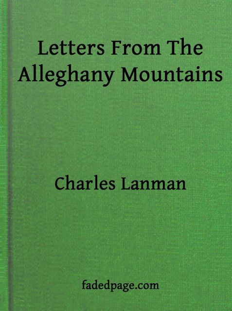 Letters from the Alleghany Mountains, Charles Lanman