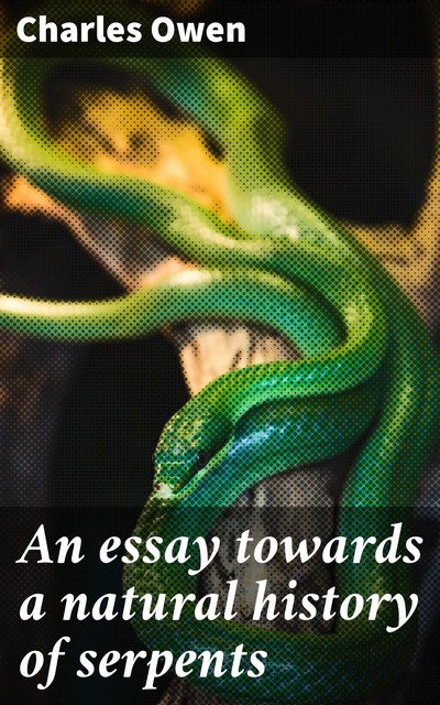 An essay towards a natural history of serpents, Charles Owen