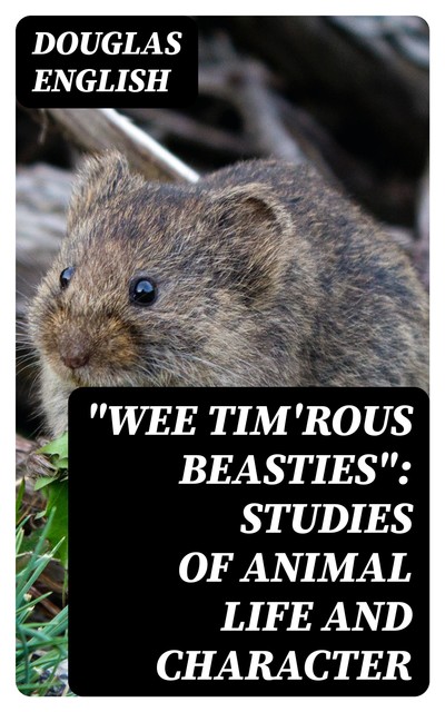 “Wee Tim'rous Beasties”: Studies of Animal life and Character, Douglas English