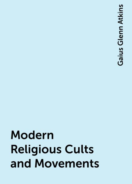 Modern Religious Cults and Movements, Gaius Glenn Atkins