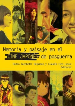 Memoria y paisaje en el cine japonés de posguerra, Claudia Lira Latuz, Pedro Iacobelli Delpiano