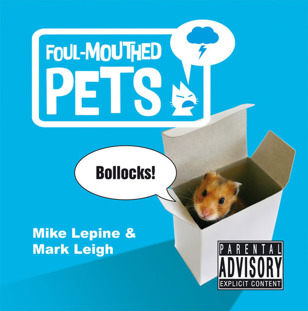 Foul-Mouthed Pets, Mark Leigh, Mike Lepine