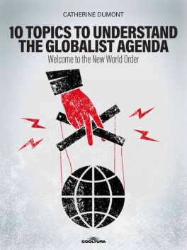 10 Keys to Understand the Globalist Agenda, Catherine Dumont