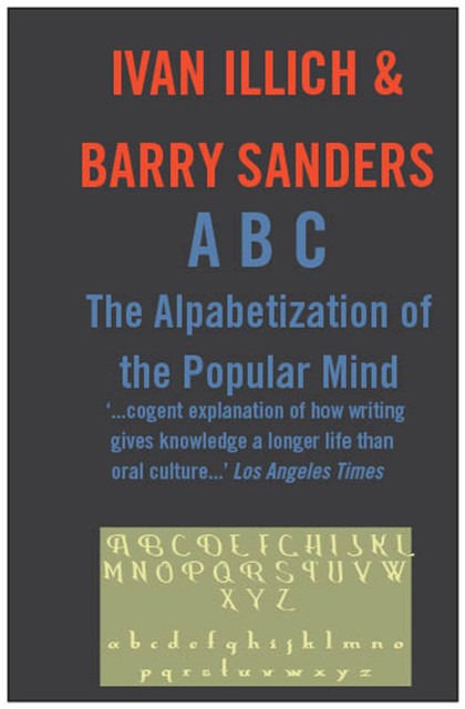 ABC: The Alphabetizaton of the Popular Mind, Ivan Illich