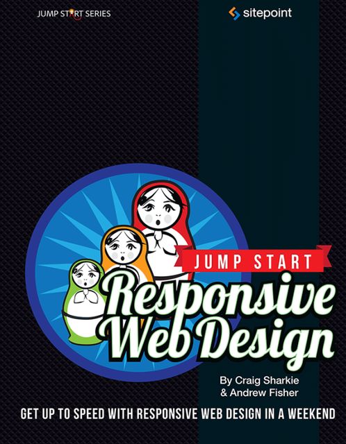 Jump Start Responsive Web Design, Craig Sharkie, Andrew Fisher