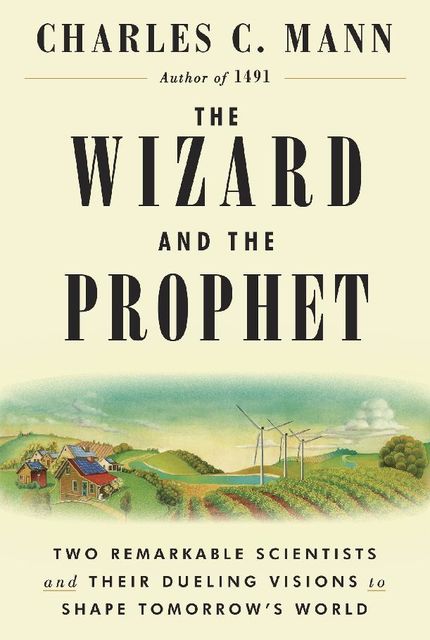 The Wizard and the Prophet, Charles Mann