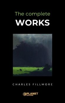 The complete works, Charles Fillmore