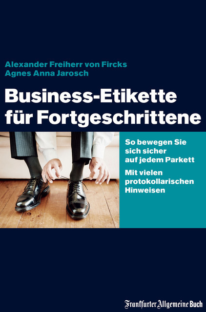 Business-Etikette für Fortgeschrittene, Agnes Anna Jarosch, Alexander von Fircks