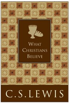 What Christians Believe, Clive Staples Lewis