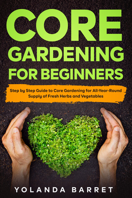 Core Gardening For Beginners, Yolanda Barret