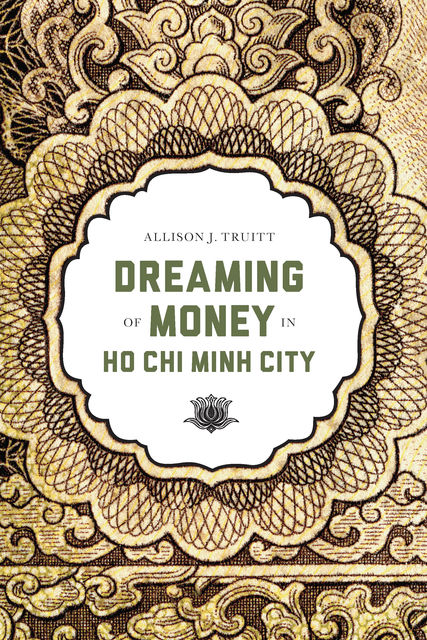 Dreaming of Money in Ho Chi Minh City, Allison J.Truitt