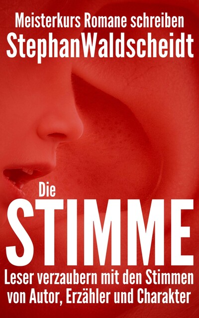 Die Stimme: Leser verzaubern mit den Stimmen von Autor, Erzähler und Charakter, Stephan Waldscheidt
