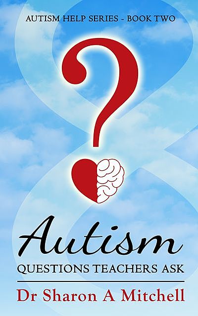 Autism Questions Teachers Ask, Sharon A. Mitchell