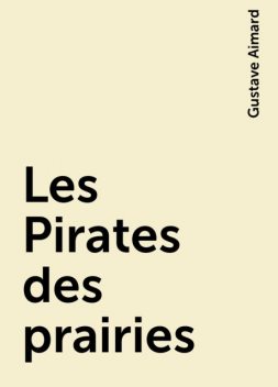 Les Pirates des prairies, Gustave Aimard