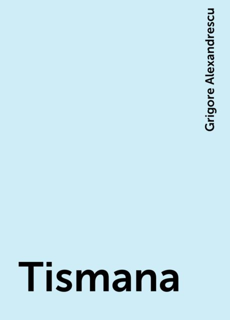 Tismana, Grigore Alexandrescu