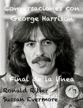 Conversaciones Con George Harrison: Final de la Linea, Ronald Ritter, Sussan Evermore