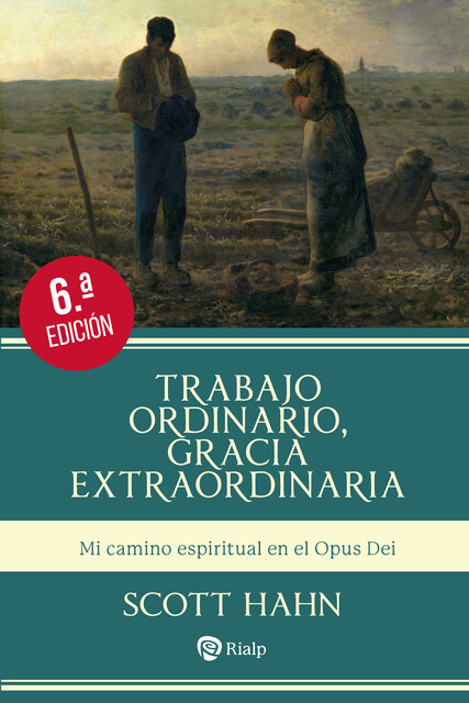 Trabajo ordinario, gracia extraordinaria, Scott Hahn