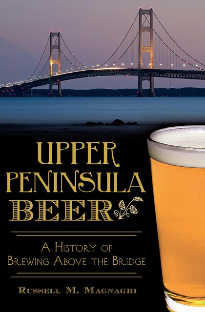 Upper Peninsula Beer, Russell M.Magnaghi