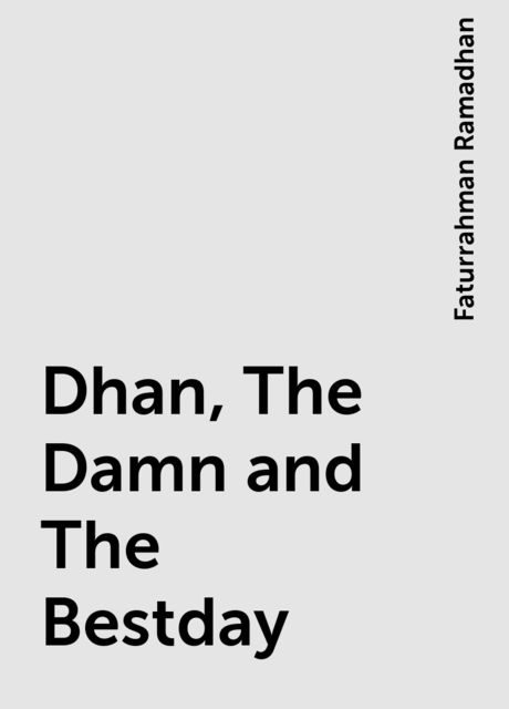 Dhan, The Damn and The Bestday, Faturrahman Ramadhan