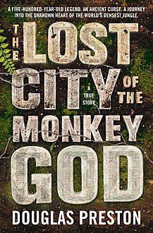 The Lost City of the Monkey God, Douglas Preston
