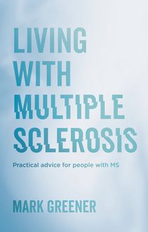Living with Multiple Sclerosis, Mark Greener