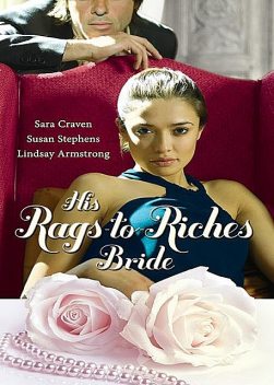 His Rags-to-Riches Bride, Lindsay Armstrong, Susan Stephens, Sara Craven