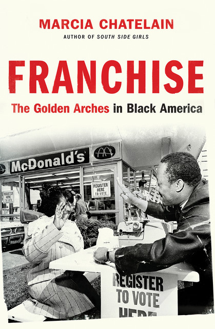 Franchise: The Golden Arches in Black America, Marcia Chatelain
