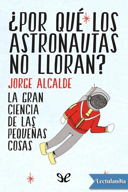 Por qué los astronautas no lloran, Jorge Alcalde