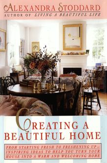 Creating a Beautiful Home, Alexandra Stoddard