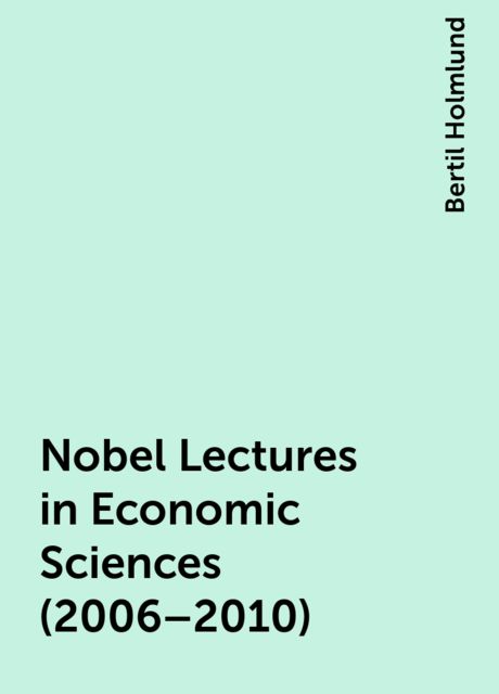 Nobel Lectures in Economic Sciences (2006–2010), Bertil Holmlund