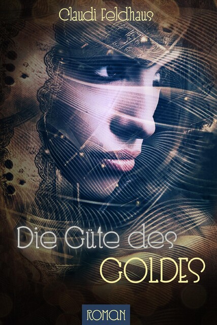 Die Güte des Goldes, Claudi Feldhaus
