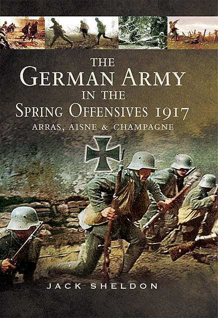 The German Army in the Spring Offensives 1917, Jack Sheldon