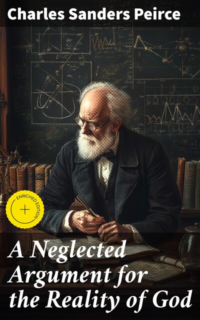 A Neglected Argument for the Reality of God, Charles Sanders Peirce