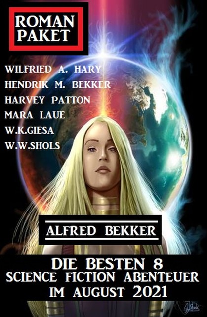 Roman-Paket Die besten 8 Science Fiction Abenteuer im August 2021, Alfred Bekker, Mara Laue, Harvey Patton, W.K. Giesa, W.W. Shols, Wilfried A. Hary, Hendrik M. Bekker