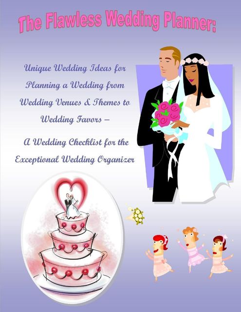 The Flawless Wedding Planner: Unique Wedding Ideas for Planning a Wedding from Wedding Venues & Themes to Wedding Favors – A Wedding Checklist for the Exceptional Wedding Organizer, Malibu Publishing, Elizabeth Stewart