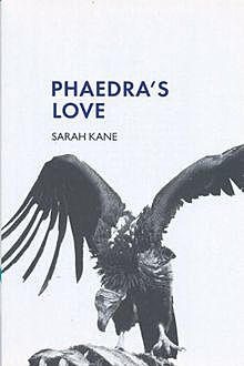 Phaedra's Love, Sarah Kane