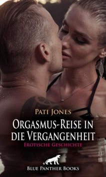 Orgasmus-Reise in die Vergangenheit | Erotische Geschichte, Pati Jones