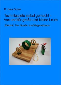 Technikspiele selbst gemacht von und für kleine und große Leute, Hans Gruber