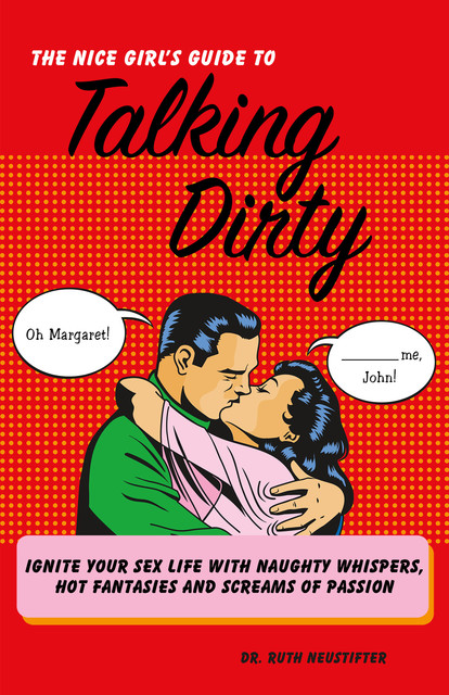 The Nice Girl's Guide to Talking Dirty, Ruth Neustifter