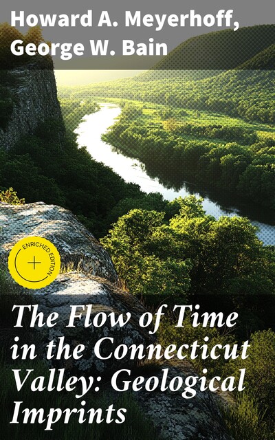 The Flow of Time in the Connecticut Valley: Geological Imprints, George Bain, Howard A. Meyerhoff